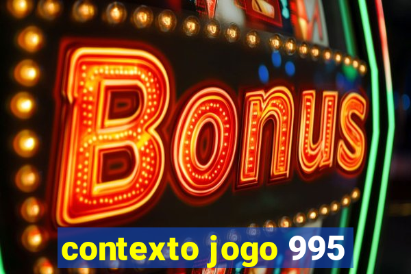 contexto jogo 995